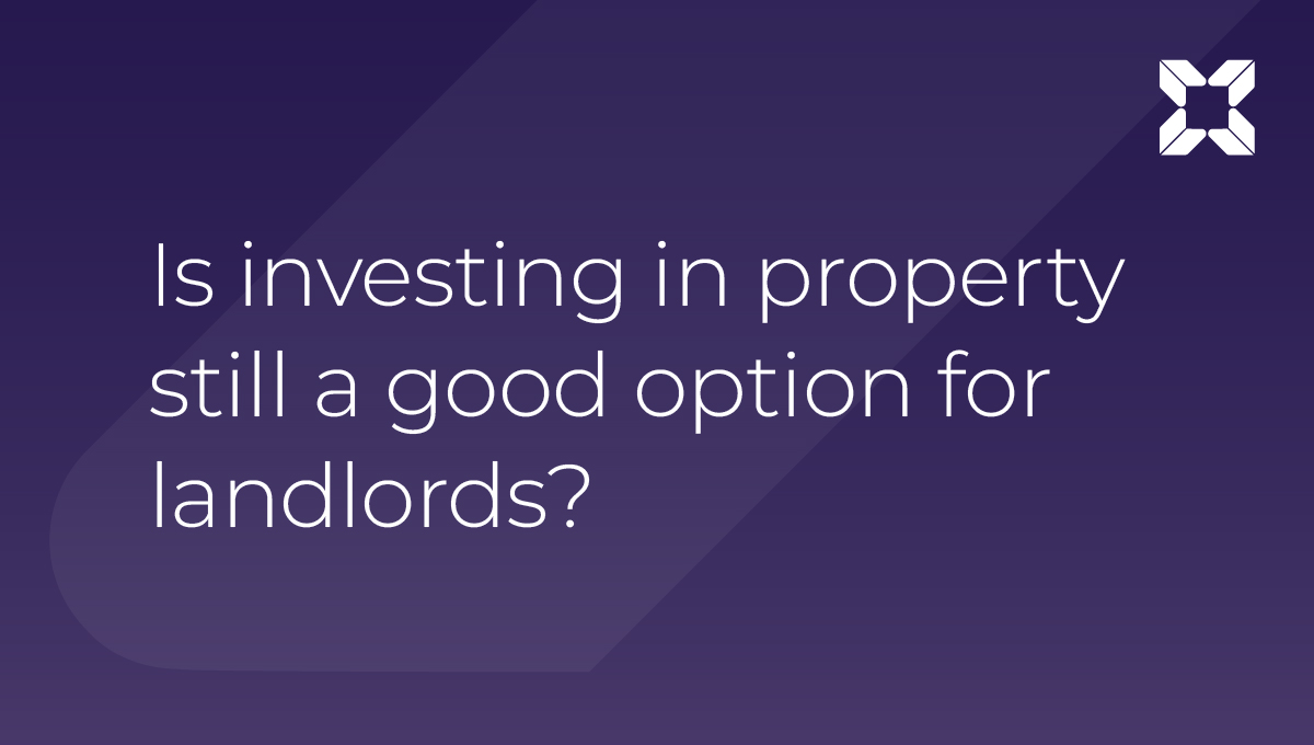 Is investing in property still a good option for landlords?
