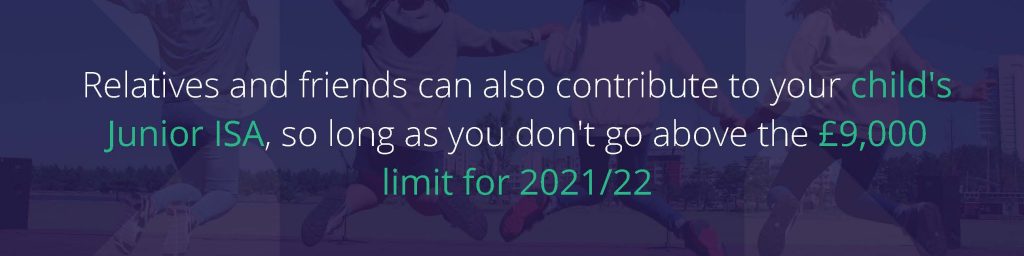 Text reads: "Relatives and friends can also contribute to your child's Junior ISA, so long as you don't go above the £9,000 limit for 2021/22